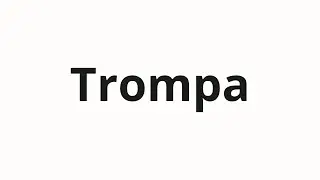 Jak wym&oacute;wić Trompa