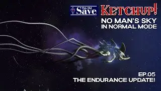 This Old Save - Ketchup! | Episode 05 The Endurance Update | No Man's Sky Normal Mode | Echoes 4.47