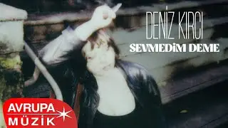 Deniz Kırcı - Sevmedim Deme (Official Audio)