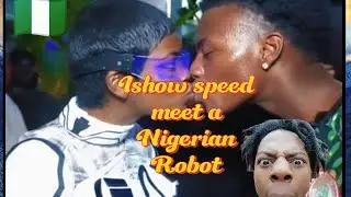 Ishow speed meets Nigerian robot