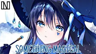 Nightcore - Something Magical