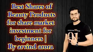 Shares of beauty products sector to buy for share market investment for beginners | By arvind arora