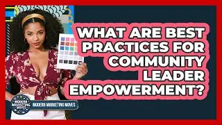 What Are Best Practices For Community Leader Empowerment?