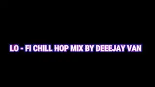 Lo - Fi Chill hop Hip Hop Mix 5 _ Deeejay van #lofihiphop #playdeeejayvanmusic #roadto500subs #lofi