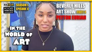 Beverly Hills Art Show 2024 - Part 4 Day 2 - Peyton Euriah Conversations - In The World of Art - Ep4