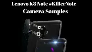 Lenovo K8 Note Camera Samples | KillerNote