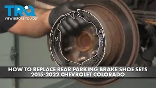 How to Replace Rear Parking Brake Shoe Sets 2015-2022 Chevrolet Colorado