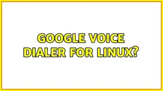 Google Voice Dialer for Linux? (3 Solutions!!)