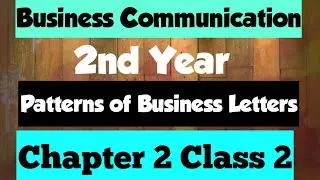 Business Communication(2nd Year) Chapter 2: Patterns of Business Letters (class 2)