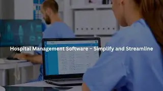 Hospital Management Software - Streamlining Healthcare Operations