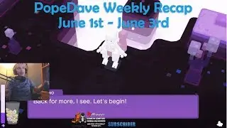 PopeDave June 1st - June 3rd 2018 STREAM RECAP