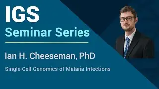 Single Cell Genomics of Malaria Infections - Ian H. Cheeseman, PhD