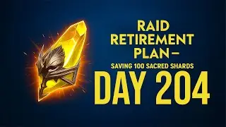 Raid Retirement Plan &ndash; Saving 100 Sacred Shards (Day204)