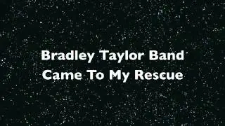 Bradley Taylor Band: Came To My Rescue