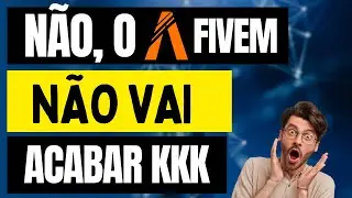NÃO, O FIVEM NÃO VAI ACABAR KKK