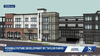 Salinas City Council to discuss Taylor Farms development proposal