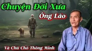 Chuyện Đời Xưa Ông Lão và Chú Chó thông minh...