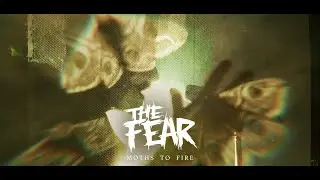The Fear - MOTHS TO FIRE
