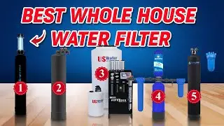 Best Whole House Water Filter: Top Picks for Every Home and Budget