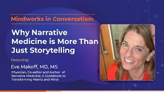 Mindworks in Converstion with Eve Makoff | Why Narrative Medicine is More Than Just Storytelling