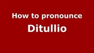 How to Pronounce Ditullio - PronounceNames.com