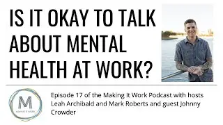 Is it Okay to Talk About Mental Health at Work? - Johnny Crowder