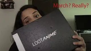 Loot Anime Unboxing March 2017