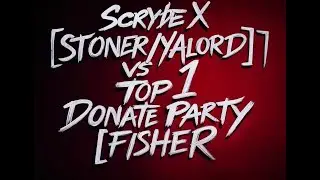 L2 SCRYDE X [NEW STAGE] FIGHT vs TOP 1 Donate  Party (STONER/FISHER/YALORD)
