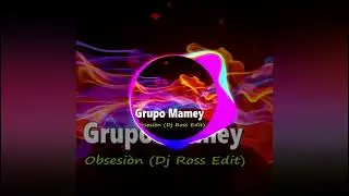 Grupo Mamey - Obsesi&ograve;n (Dj Ross Edit)