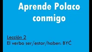 Aprende Polaco. Lecci&oacute;n 2. El verbo BYĆ (ser/estar/haber).