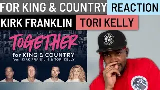 AMAZING REACTION |  TOGETHER FOR KING & COUNTRY FEAT. TORI KELLY & KIRK FRANKLIN