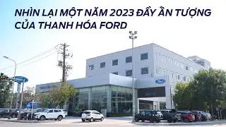 C&Ugrave;NG NH&Igrave;N LẠI MỘT NĂM 2023 ĐẦY ẤN TƯỢNG CỦA THANH H&Oacute;A FORD