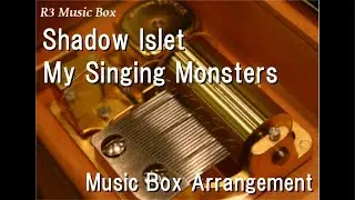 Shadow Islet/My Singing Monsters [Music Box]