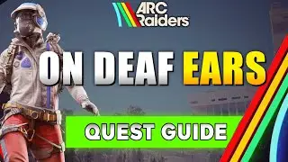 Руководство по выполнению задания &laquo;ARC Raiders On Deaf Ears&raquo;