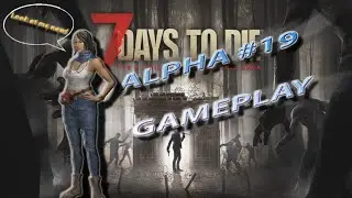 7 Days to Die Alpha 19 Gameplay | Episode #01 | Navezgane | First Look | 7D2D
