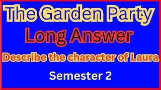 Character of Laura।।The Garden Party answer।।The garden party long question answer।।Semester 2