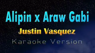 ALIPIN x ARAW GABI - Justin Vasquez  (KARAOKE VERSION)