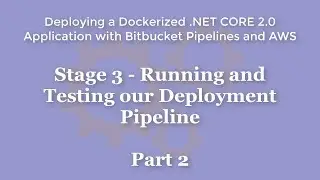 Stage 3 - Running and Testing our Deployment Pipeline
