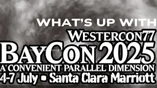 Westercon Baycon Convention Review 2025 | What's Up with Westercon Science Fiction con