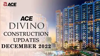 ACE DIVINO CONSTRUCTION UPDATES DECEMBER 2022 | ACE DIVINO NOIDA EXTENSION ~ ACE GROUP INDIA