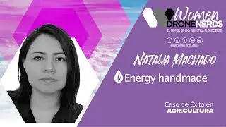 Women Drone Nerds 2023 - Nathalia Machado - WDN caso de &eacute;xito agricultura Energy Hand Made