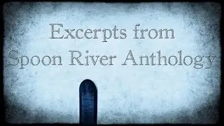Excerpts from Edgar Lee Masters Spoon River Anthology