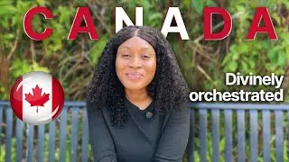 GOD Orchestrated my move to CANADA