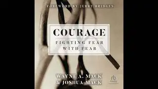 Courage: Fighting Fear with Fear - Joshua Mack
