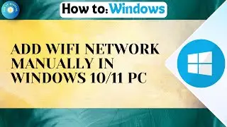 How To Add Wifi Network Manually In Windows 10/11 PC Or Laptop