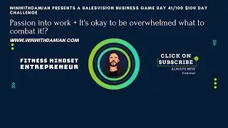Turn Passion into work & It's okay to be overwhelmed what to combat it!?