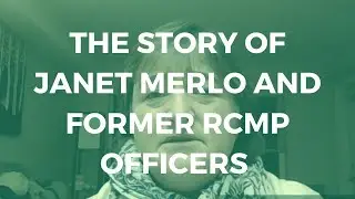 The Story of Janet Merlo and former RCMP officers