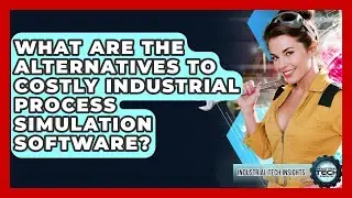 What Are The Alternatives To Costly Industrial Process Simulation Software?