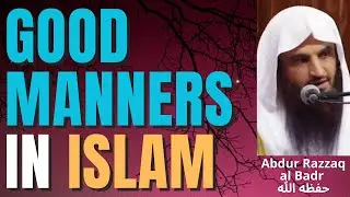 GOOD MANNERS & CHARACTER in ISLAM - MANNERs of PROPHET MUHAMMAD ﷺ  - Abdur Razzaq al Badr حفظه الله