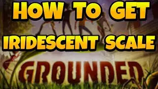 How to Get Iridescent Scale in Grounded